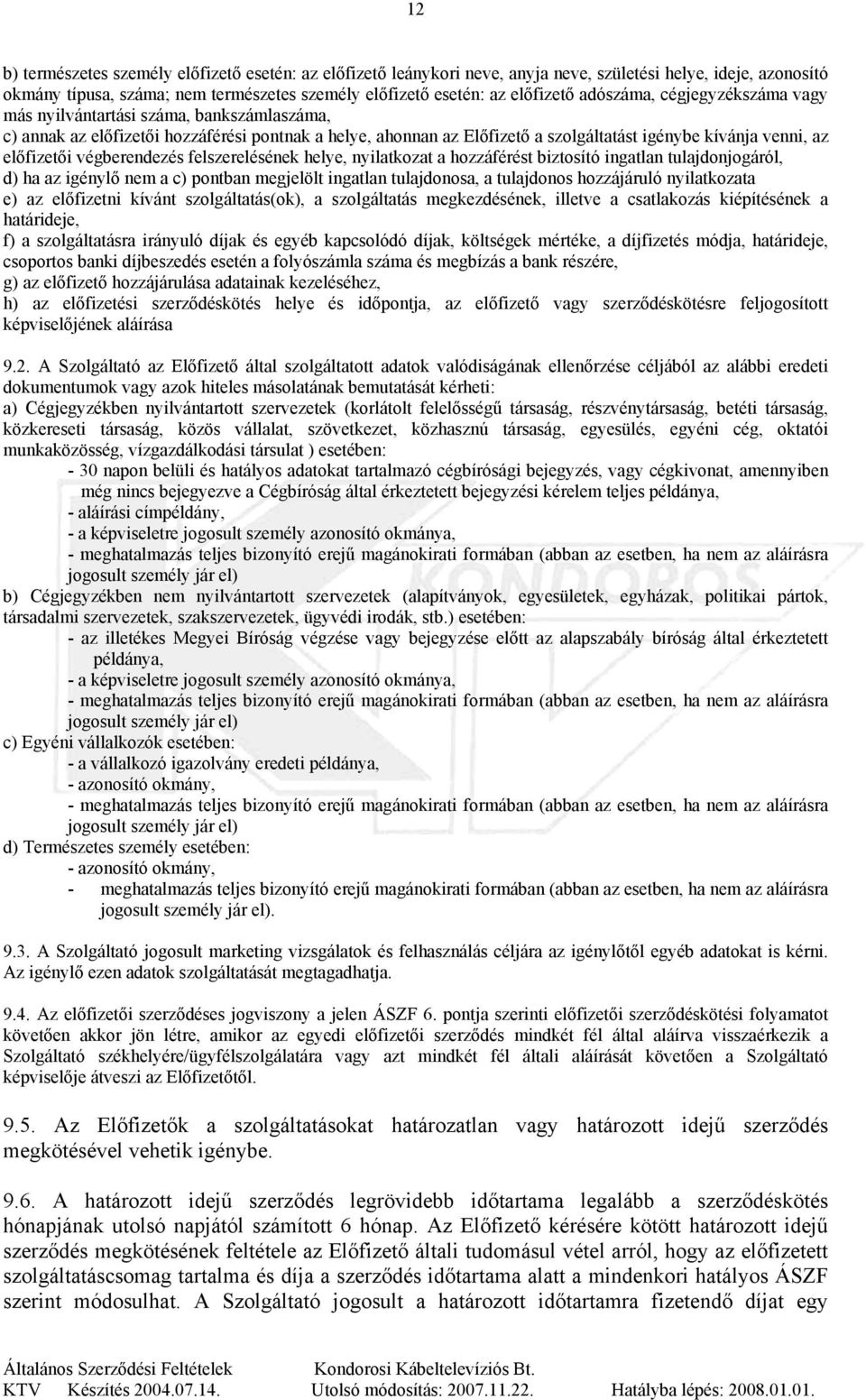 végberendezés felszerelésének helye, nyilatkozat a hozzáférést biztosító ingatlan tulajdonjogáról, d) ha az igénylő nem a c) pontban megjelölt ingatlan tulajdonosa, a tulajdonos hozzájáruló