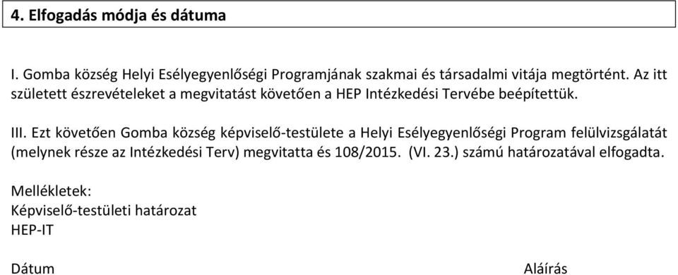 Ezt követően Gomba község képviselő-testülete a Helyi Esélyegyenlőségi Program felülvizsgálatát (melynek része az