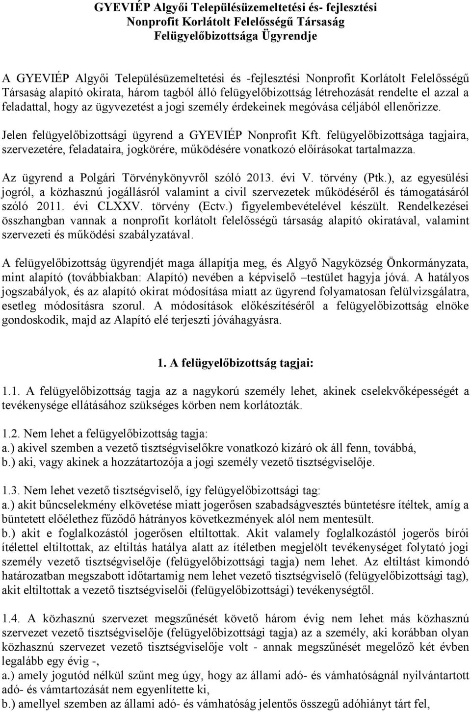 Jelen felügyelőbizottsági ügyrend a GYEVIÉP Nonprofit Kft. felügyelőbizottsága tagjaira, szervezetére, feladataira, jogkörére, működésére vonatkozó előírásokat tartalmazza.