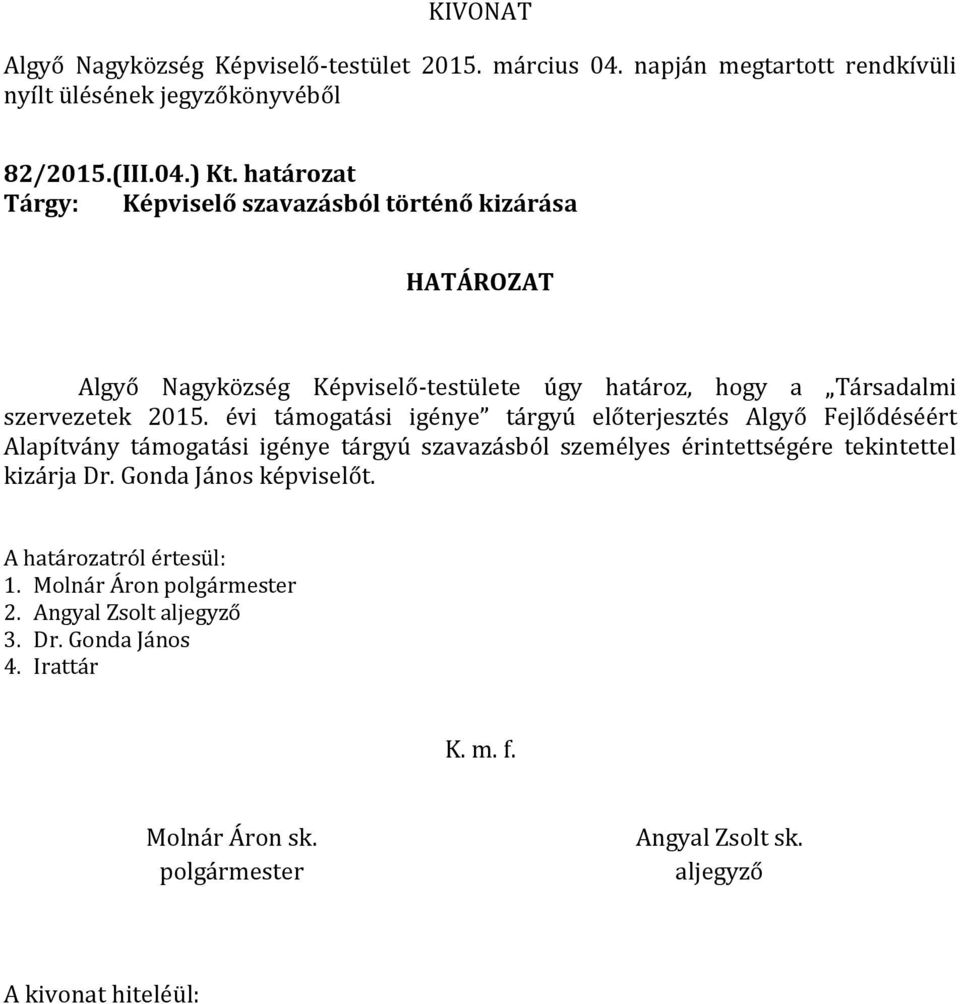 évi támogatási igénye tárgyú előterjesztés Algyő Fejlődéséért Alapítvány támogatási igénye tárgyú szavazásból személyes érintettségére tekintettel kizárja Dr.