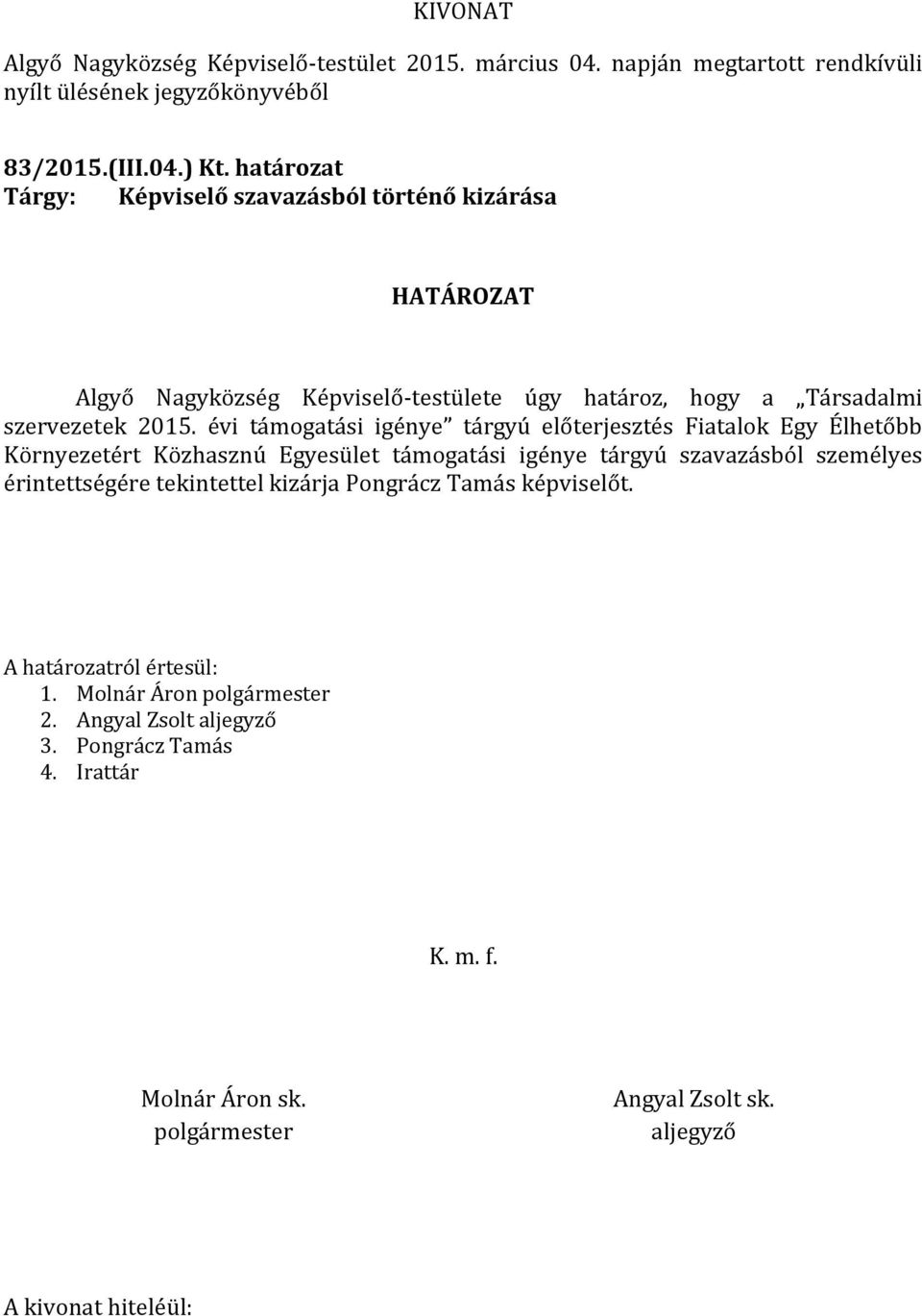 évi támogatási igénye tárgyú előterjesztés Fiatalok Egy Élhetőbb Környezetért Közhasznú Egyesület támogatási igénye tárgyú szavazásból személyes érintettségére tekintettel