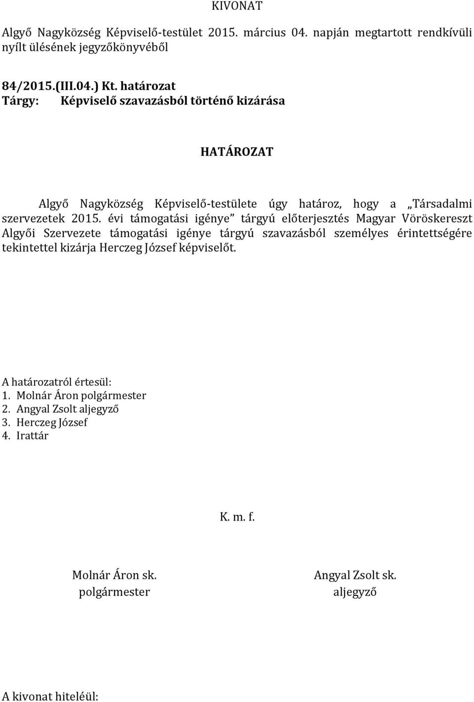 évi támogatási igénye tárgyú előterjesztés Magyar Vöröskereszt Algyői Szervezete támogatási igénye tárgyú szavazásból személyes érintettségére tekintettel kizárja