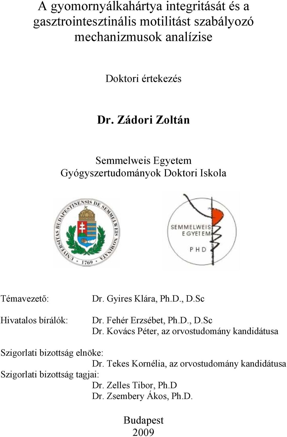 Sc Dr. Fehér Erzsébet, Ph.D., D.Sc Dr. Kovács Péter, az orvostudomány kandidátusa Szigorlati bizottság elnöke: Dr.