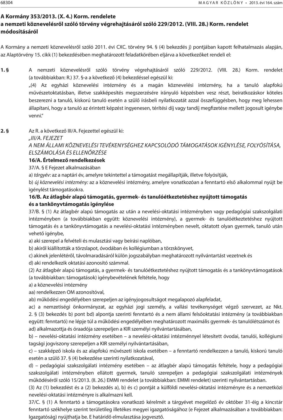 A nemzeti köznevelésről szóló törvény végrehajtásáról szóló 229/2012. (VIII. 28.) Korm. rendelet (a továbbiakban: R.) 37.