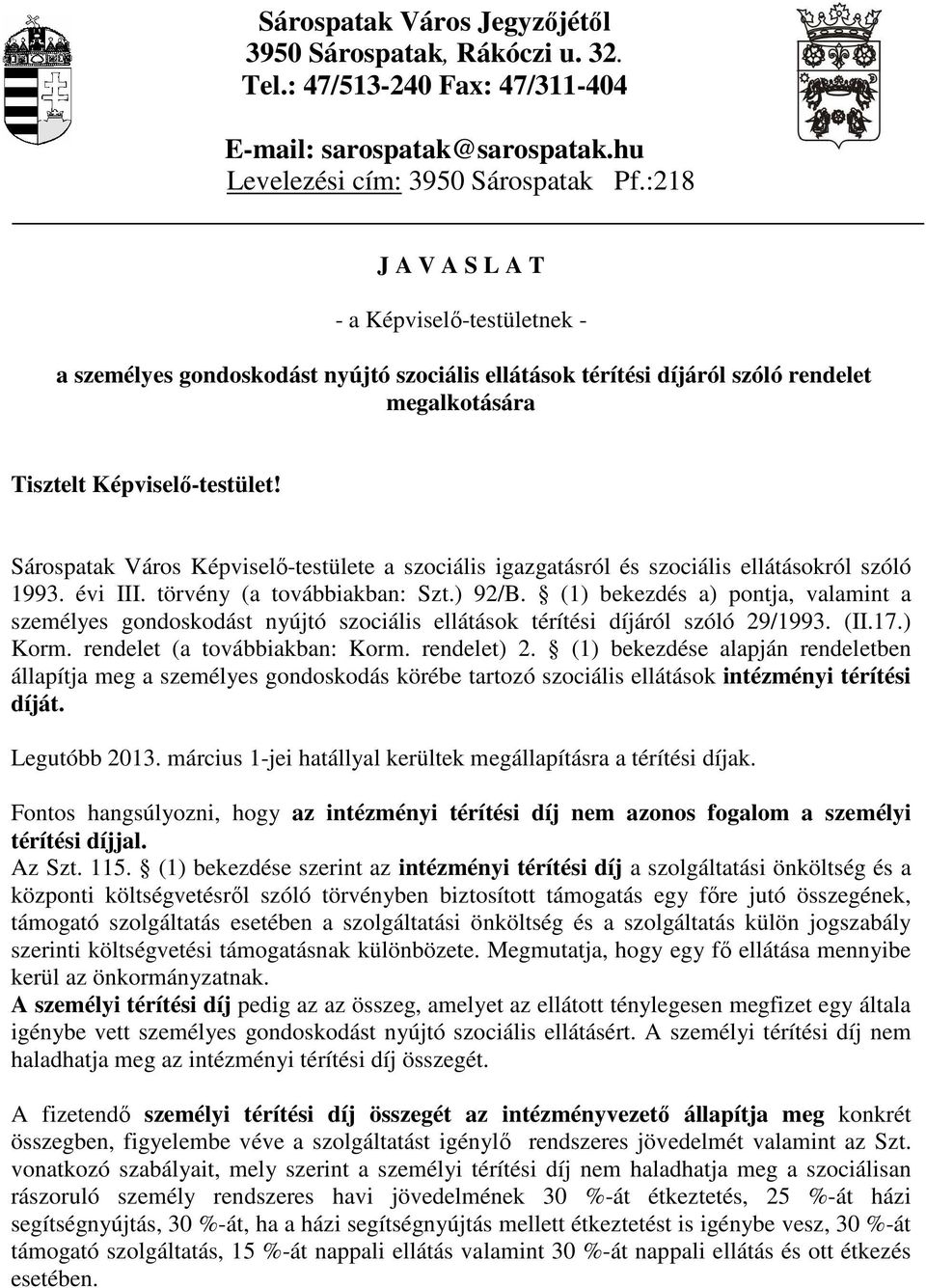 Sárospatak Város Képviselı-testülete a szociális igazgatásról és szociális ellátásokról szóló 1993. évi III. törvény (a továbbiakban: Szt.) 92/B.