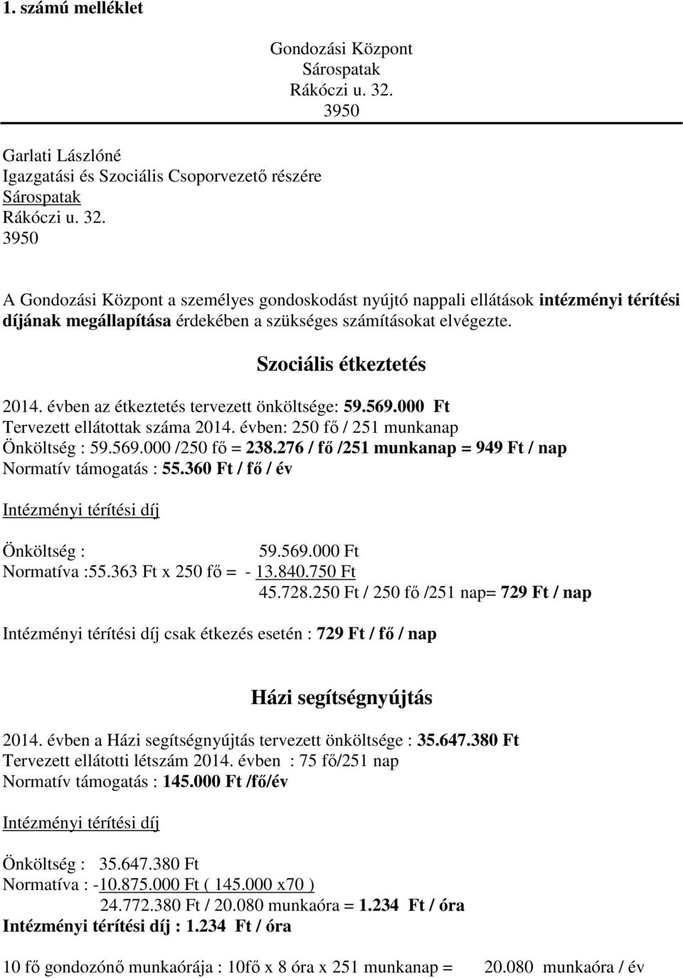 3950 A Gondozási Központ a személyes gondoskodást nyújtó nappali ellátások intézményi térítési díjának megállapítása érdekében a szükséges számításokat elvégezte. Szociális étkeztetés 2014.