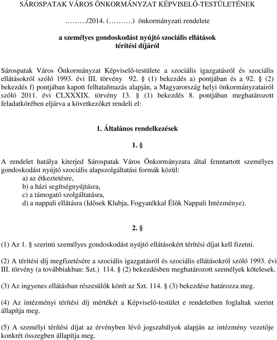 szóló 1993. évi III. törvény 92. (1) bekezdés a) pontjában és a 92. (2) bekezdés f) pontjában kapott felhatalmazás alapján, a Magyarország helyi önkormányzatairól szóló 2011. évi CLXXXIX. törvény 13.