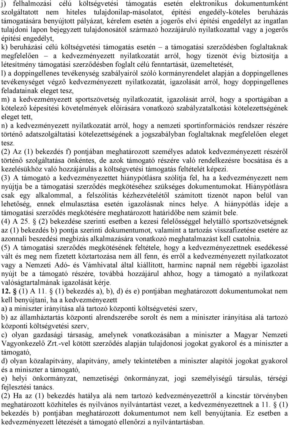 költségvetési támogatás esetén a támogatási szerződésben foglaltaknak megfelelően a kedvezményezett nyilatkozatát arról, hogy tizenöt évig biztosítja a létesítmény támogatási szerződésben foglalt