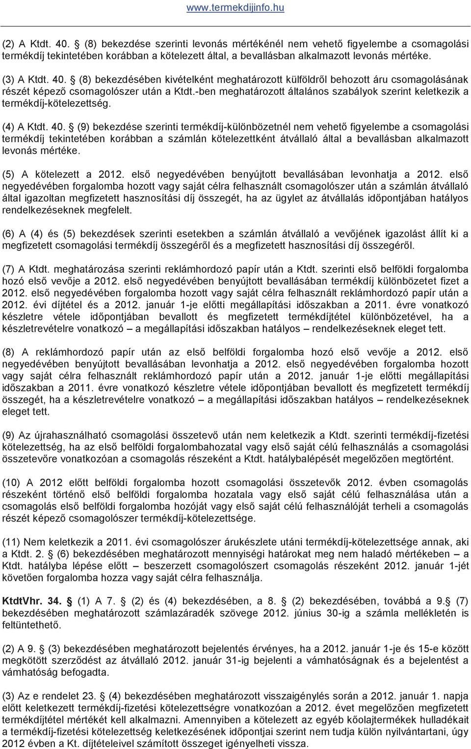 -ben meghatározott általános szabályok szerint keletkezik a termékdíj-kötelezettség. (4) A Ktdt. 40.