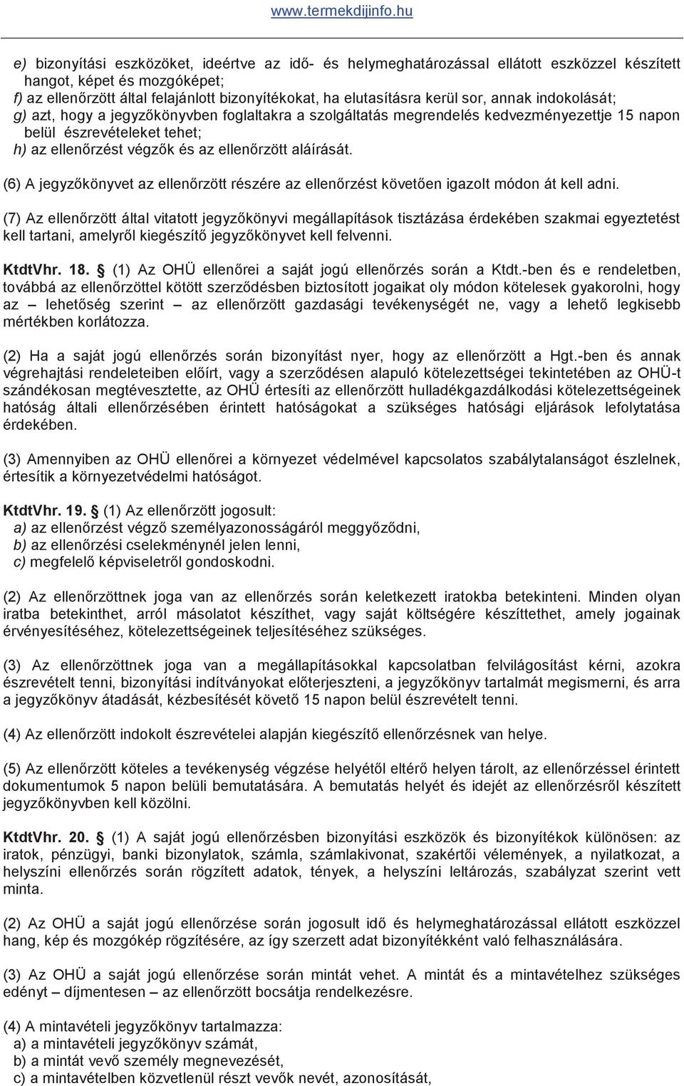 aláírását. (6) A jegyzőkönyvet az ellenőrzött részére az ellenőrzést követően igazolt módon át kell adni.