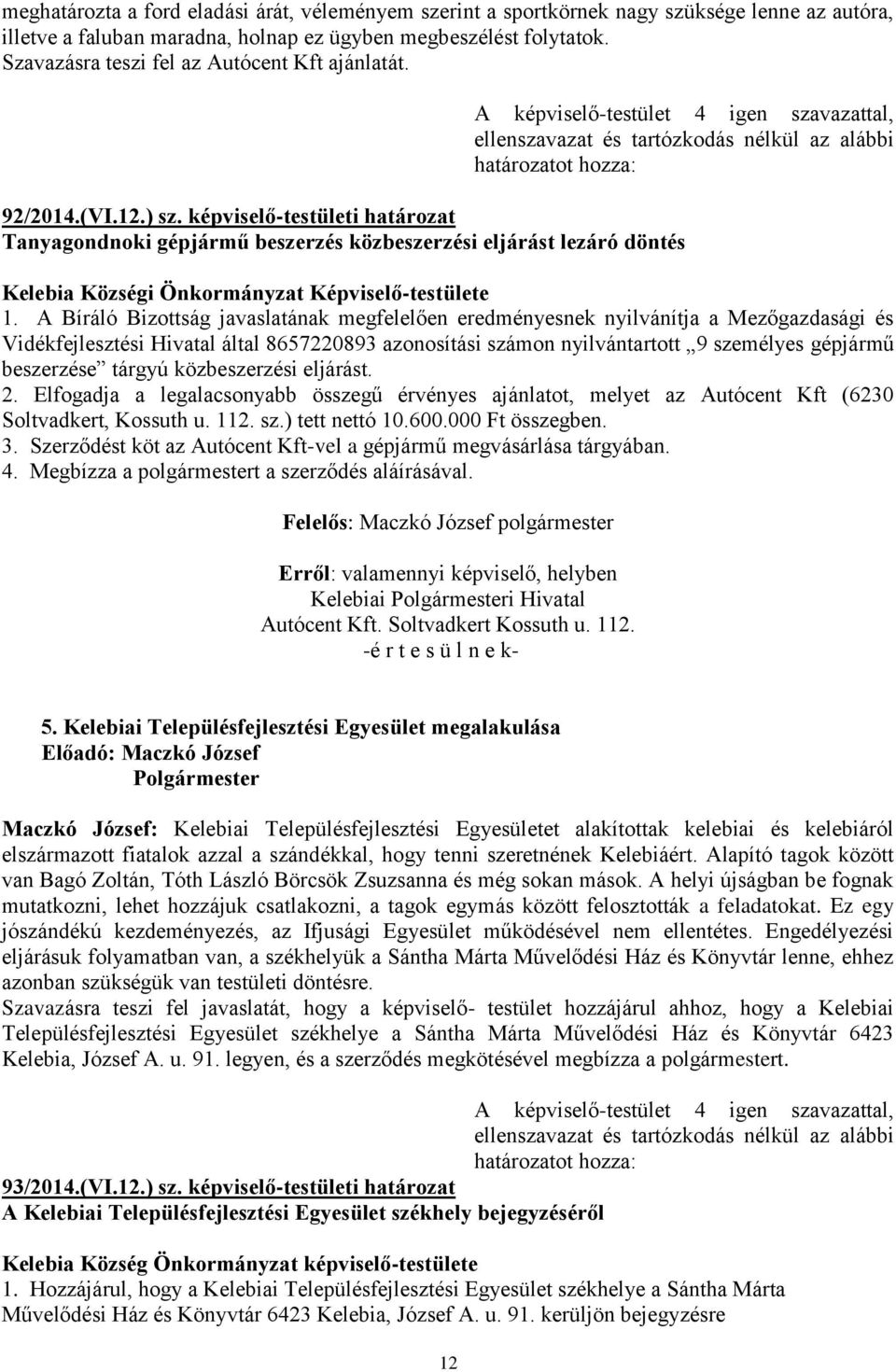 képviselő-testületi határozat Tanyagondnoki gépjármű beszerzés közbeszerzési eljárást lezáró döntés Kelebia Községi Önkormányzat Képviselő-testülete 1.