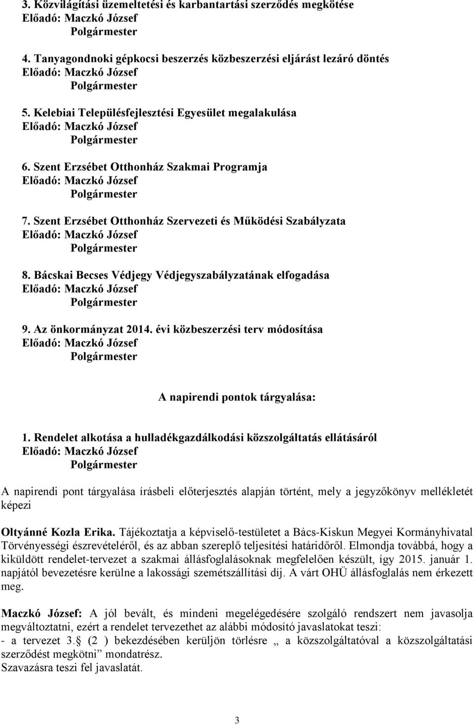 évi közbeszerzési terv módosítása A napirendi pontok tárgyalása: 1.