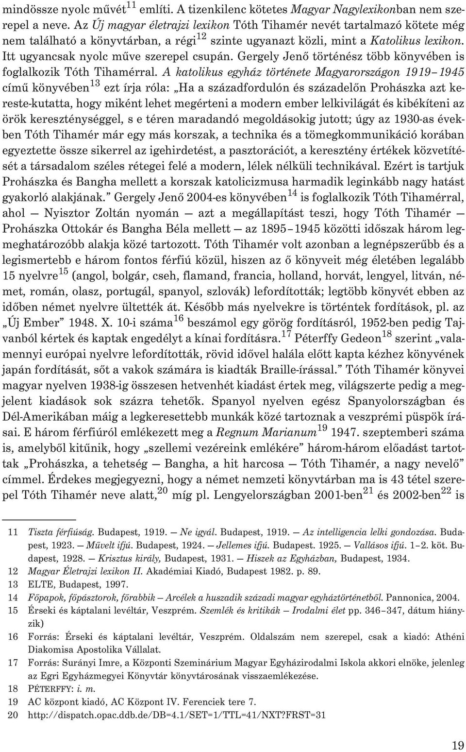 Itt ugyancsak nyolc mûve szerepel csupán. Gergely Jenõ történész több könyvében is foglalkozik Tóth Tihamérral.