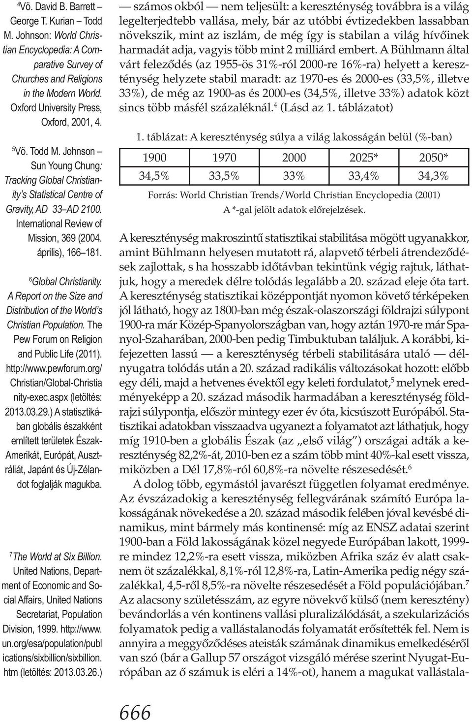 6 Global Christianity. A Report on the Size and Distribution of the World s Christian Population. The Pew Forum on Religion and Public Life (2011). http://www.pewforum.