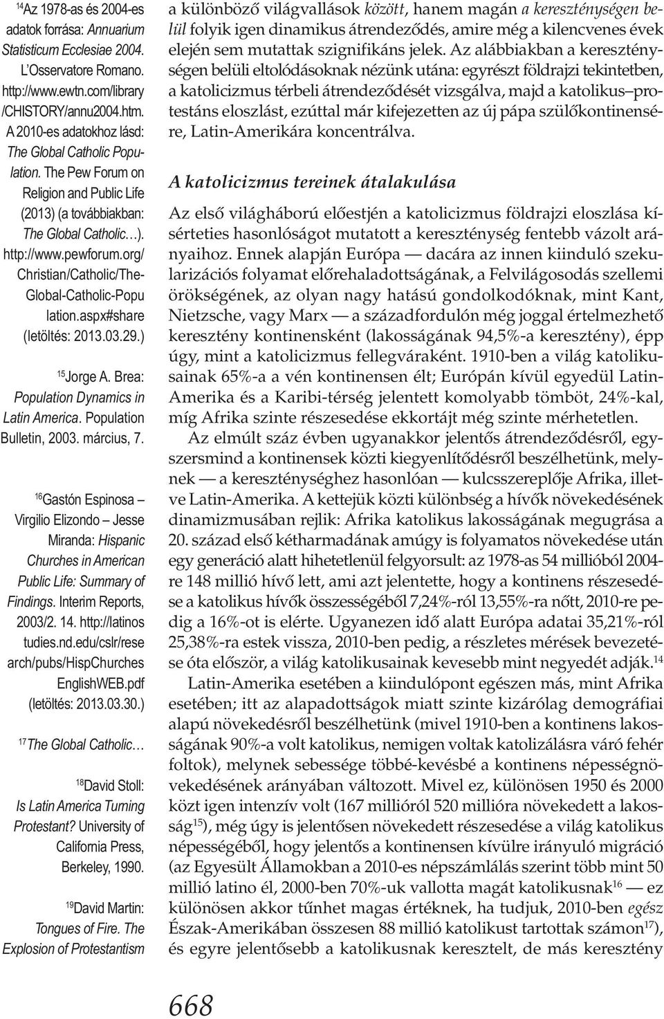 org/ Christian/Catholic/The- Global-Catholic-Popu lation.aspx#share (letöltés: 2013.03.29.) 15 Jorge A. Brea: Population Dynamics in Latin America. Population Bulletin, 2003. március, 7.