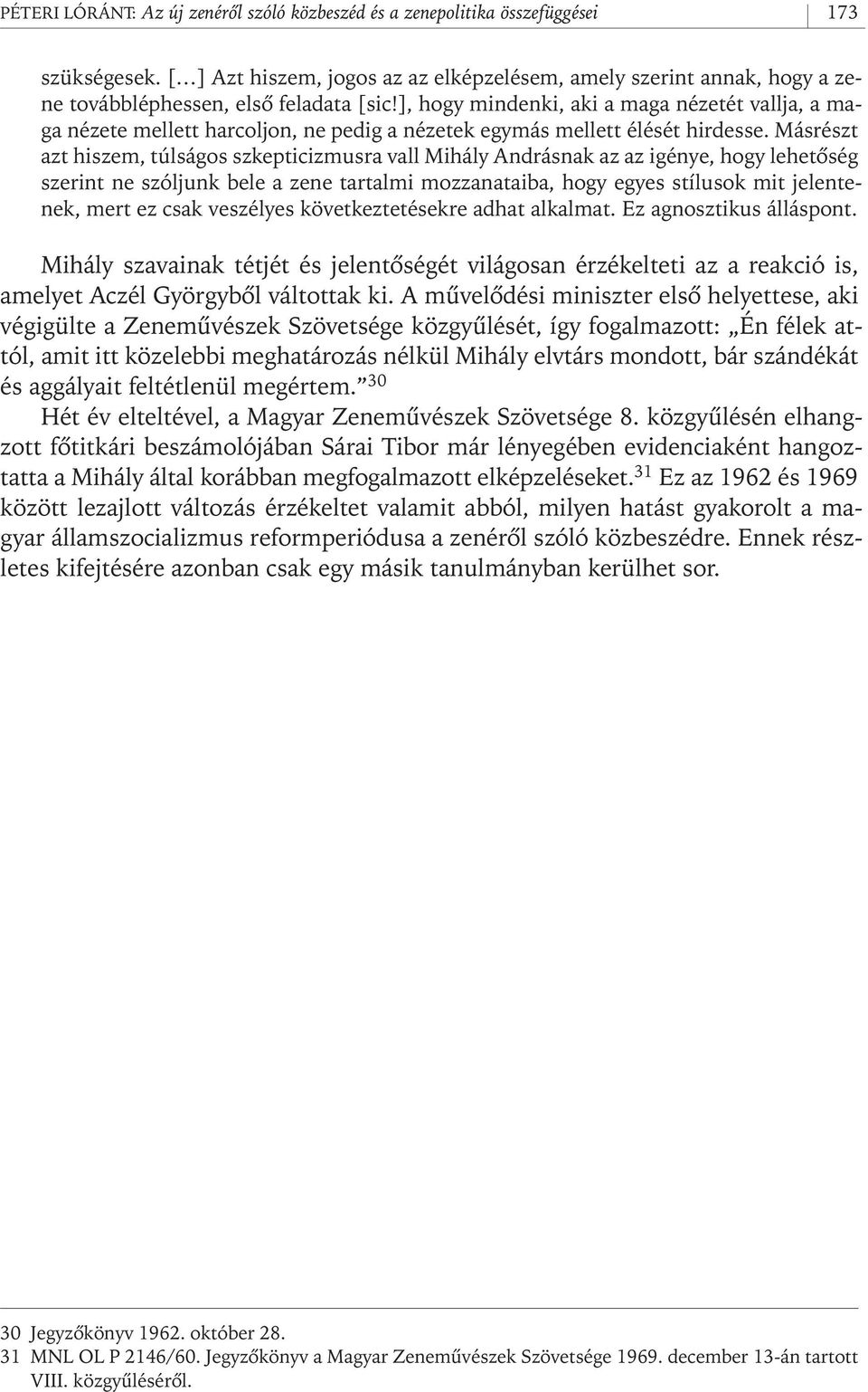 ], hogy mindenki, aki a maga nézetét vallja, a maga nézete mellett harcoljon, ne pedig a nézetek egymás mellett élését hirdesse.