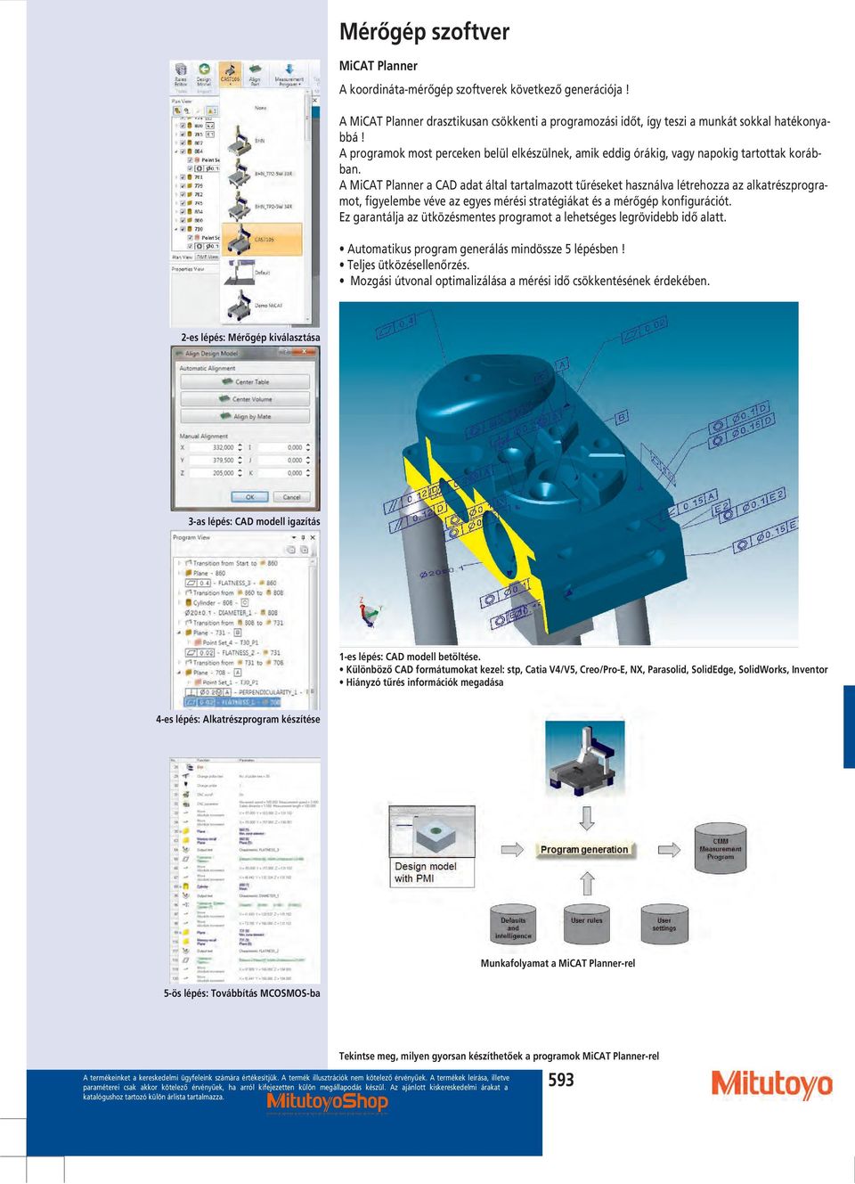 A MiCAT Planner a CAD adat által tartalmazott tűréseket használva létrehozza az alkatrészprogramot, figyelembe véve az egyes mérési stratégiákat és a mérőgép konfigurációt.