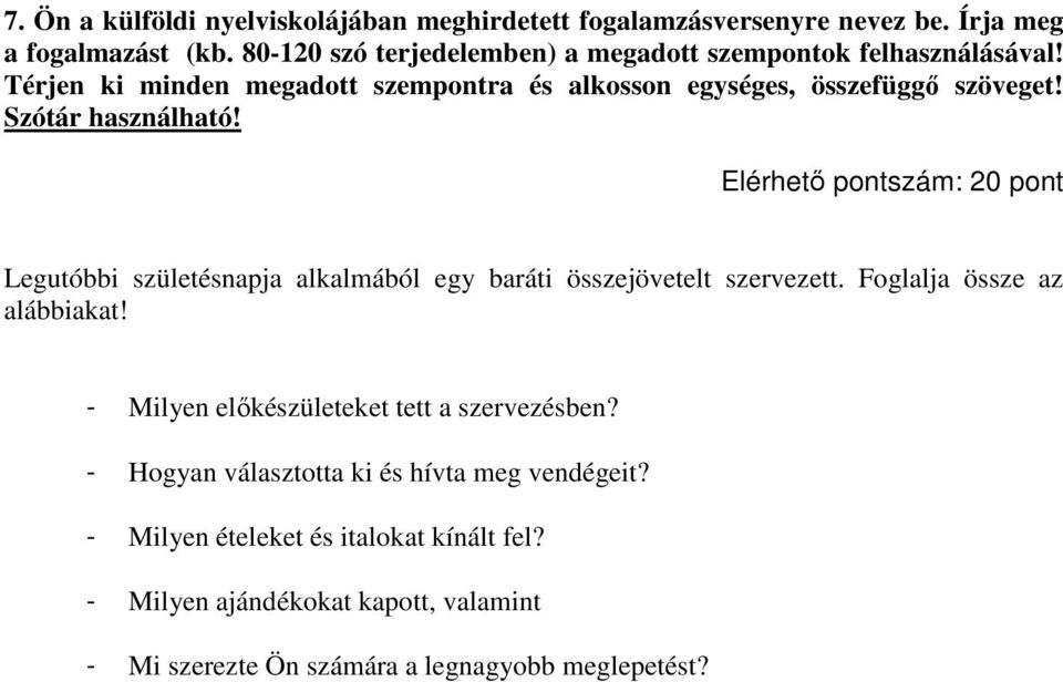 Szótár használható! Elérhetı pontszám: 20 pont Legutóbbi születésnapja alkalmából egy baráti összejövetelt szervezett. Foglalja össze az alábbiakat!