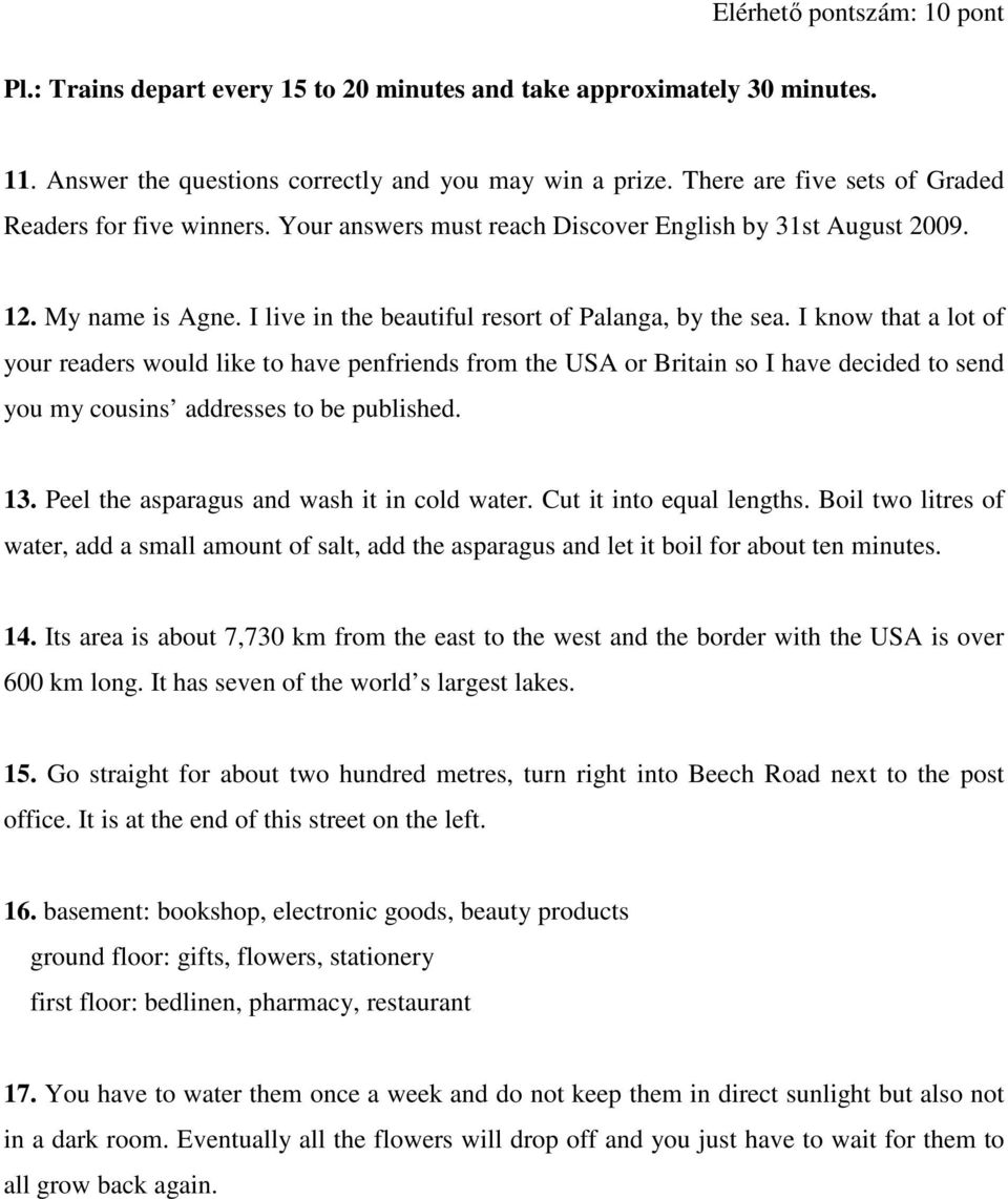 I know that a lot of your readers would like to have penfriends from the USA or Britain so I have decided to send you my cousins addresses to be published. 13.