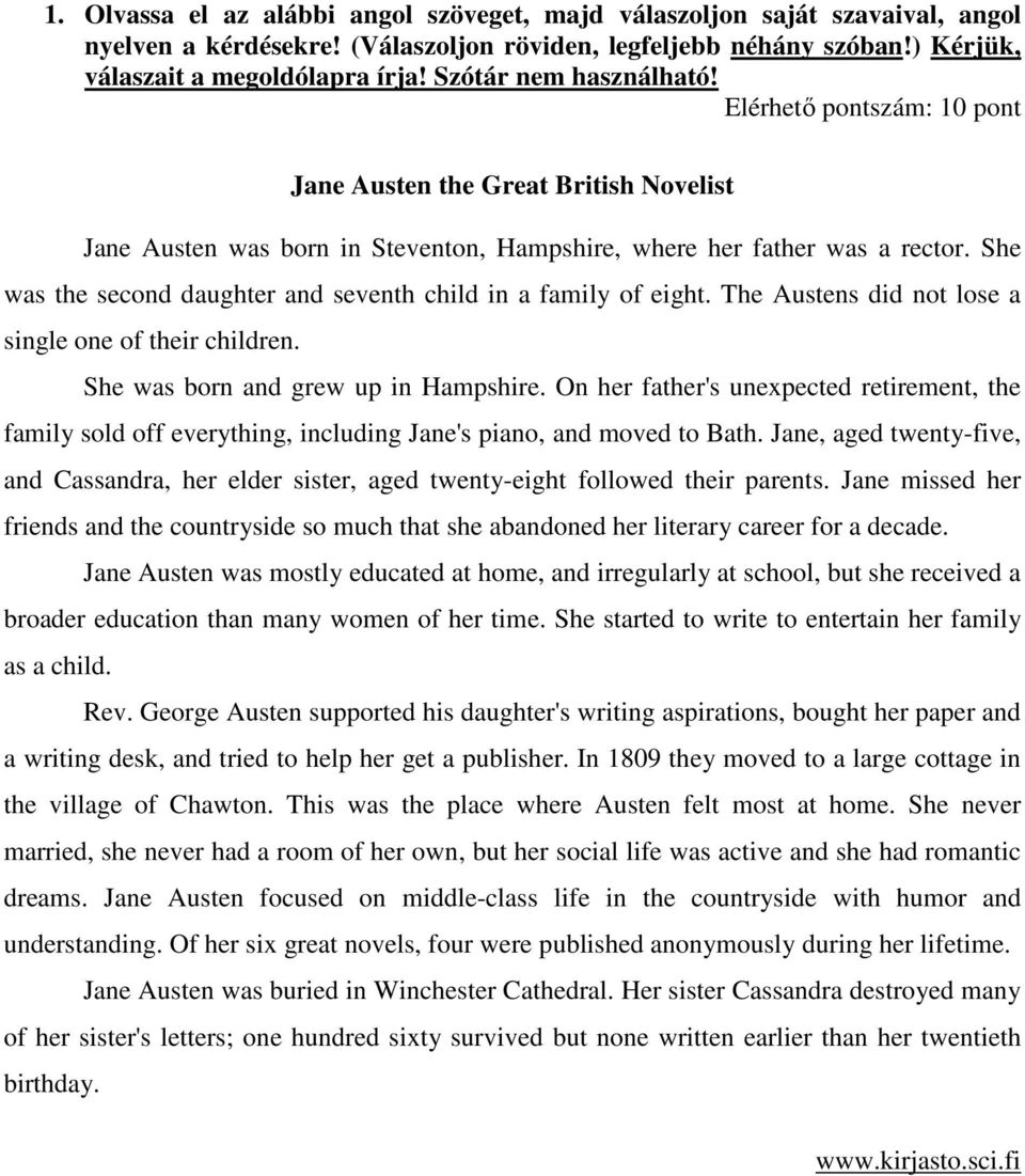 She was the second daughter and seventh child in a family of eight. The Austens did not lose a single one of their children. She was born and grew up in Hampshire.