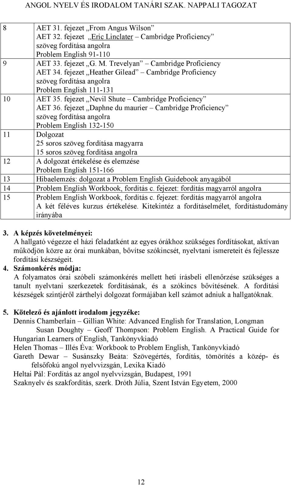 fejezet Daphne du maurier Cambridge Proficiency szöveg fordítása angolra Problem English 132-150 11 Dolgozat 25 soros szöveg fordítása magyarra 15 soros szöveg fordítása angolra 12 A dolgozat