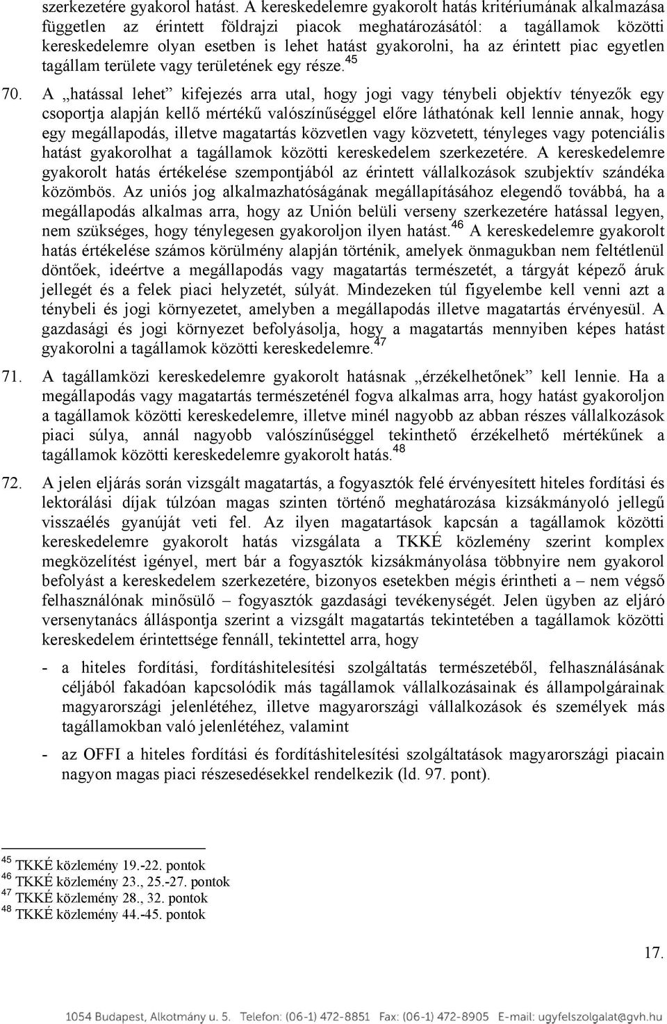 érintett piac egyetlen tagállam területe vagy területének egy része. 45 70.