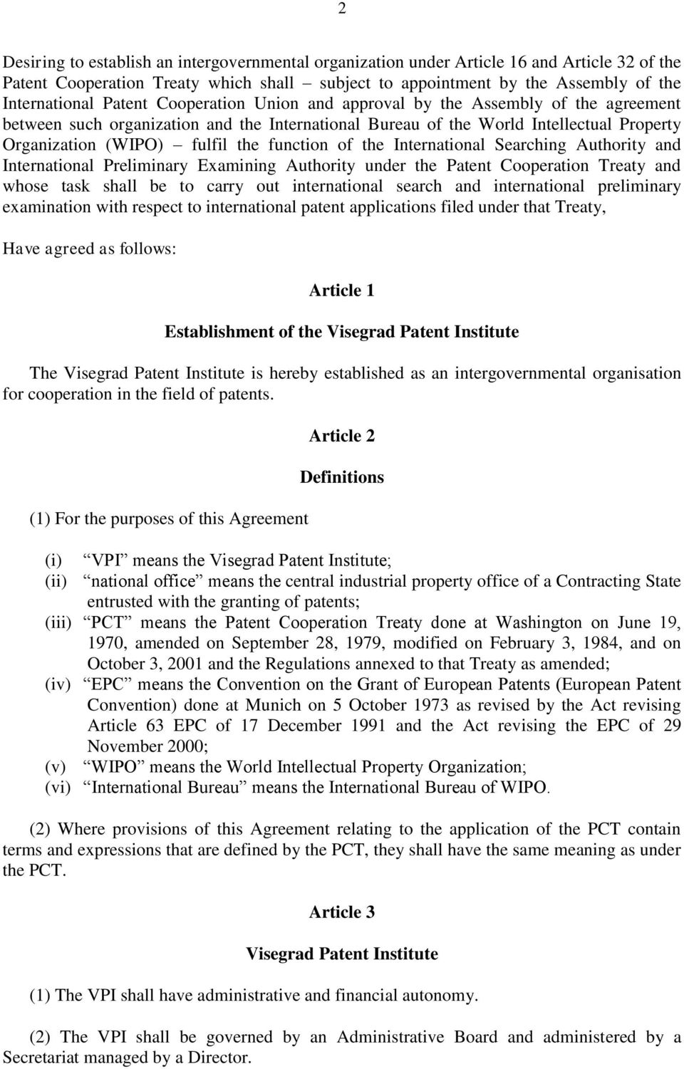 function of the International Searching Authority and International Preliminary Examining Authority under the Patent Cooperation Treaty and whose task shall be to carry out international search and