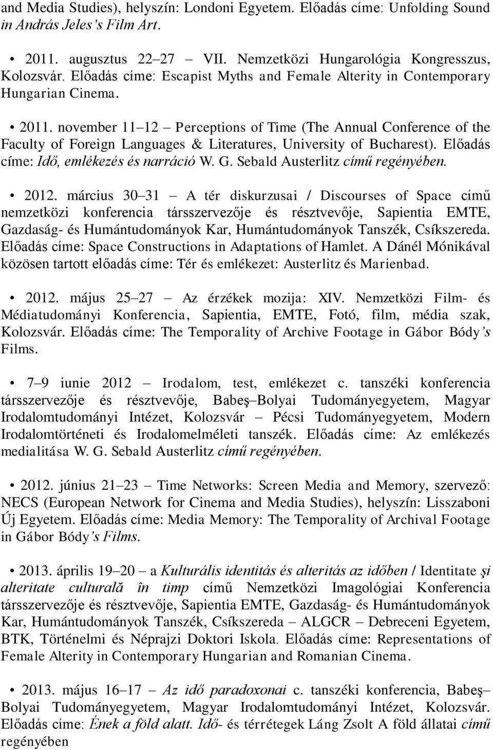 november 11 12 Perceptions of Time (The Annual Conference of the Faculty of Foreign Languages & Literatures, University of Bucharest). Előadás címe: Idő, emlékezés és narráció W. G.