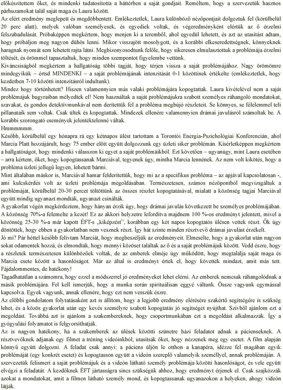 Emlékeztetlek, Laura különböző nézőpontjait dolgoztuk fel (körülbelül 20 perc alatt), melyek valóban személyesek, és egyediek voltak, és végeredményként elértük az ő érzelmi felszabadulását.