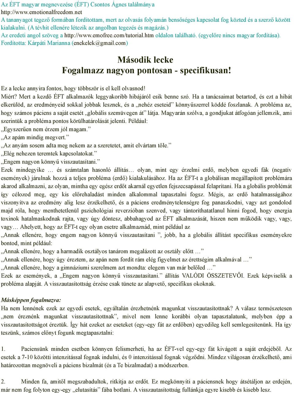 ) Az eredeti angol szöveg a http://www.emofree.com/tutorial.htm oldalon található. (egyelőre nincs magyar fordítása). Fordította: Kárpáti Marianna (enekelek@gmail.