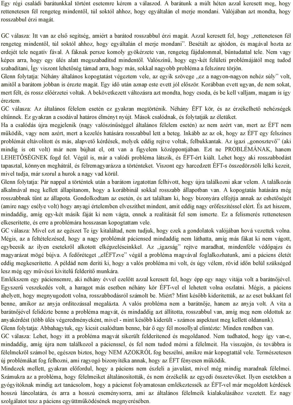 GC válasza: Itt van az első segítség, amiért a barátod rosszabbul érzi magát. Azzal keresett fel, hogy rettenetesen fél rengeteg mindentől, túl soktól ahhoz, hogy egyáltalán el merje mondani.