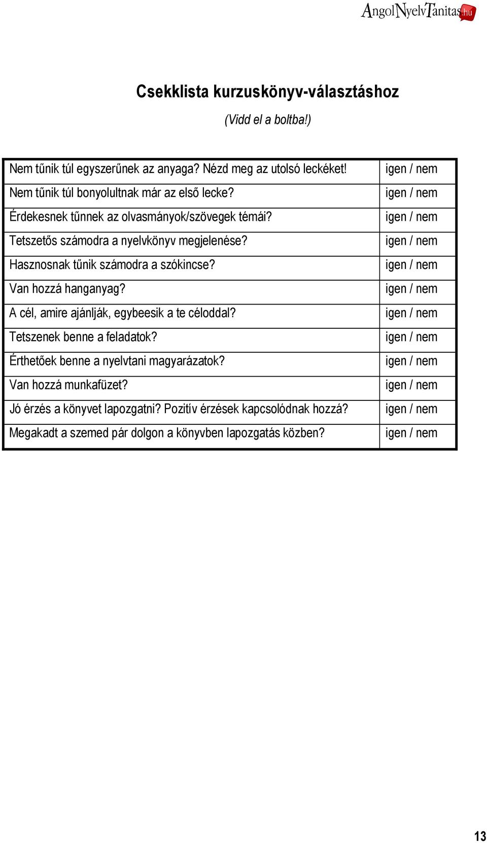 Hasznosnak tőnik számodra a szókincse? Van hozzá hanganyag? A cél, amire ajánlják, egybeesik a te céloddal? Tetszenek benne a feladatok?