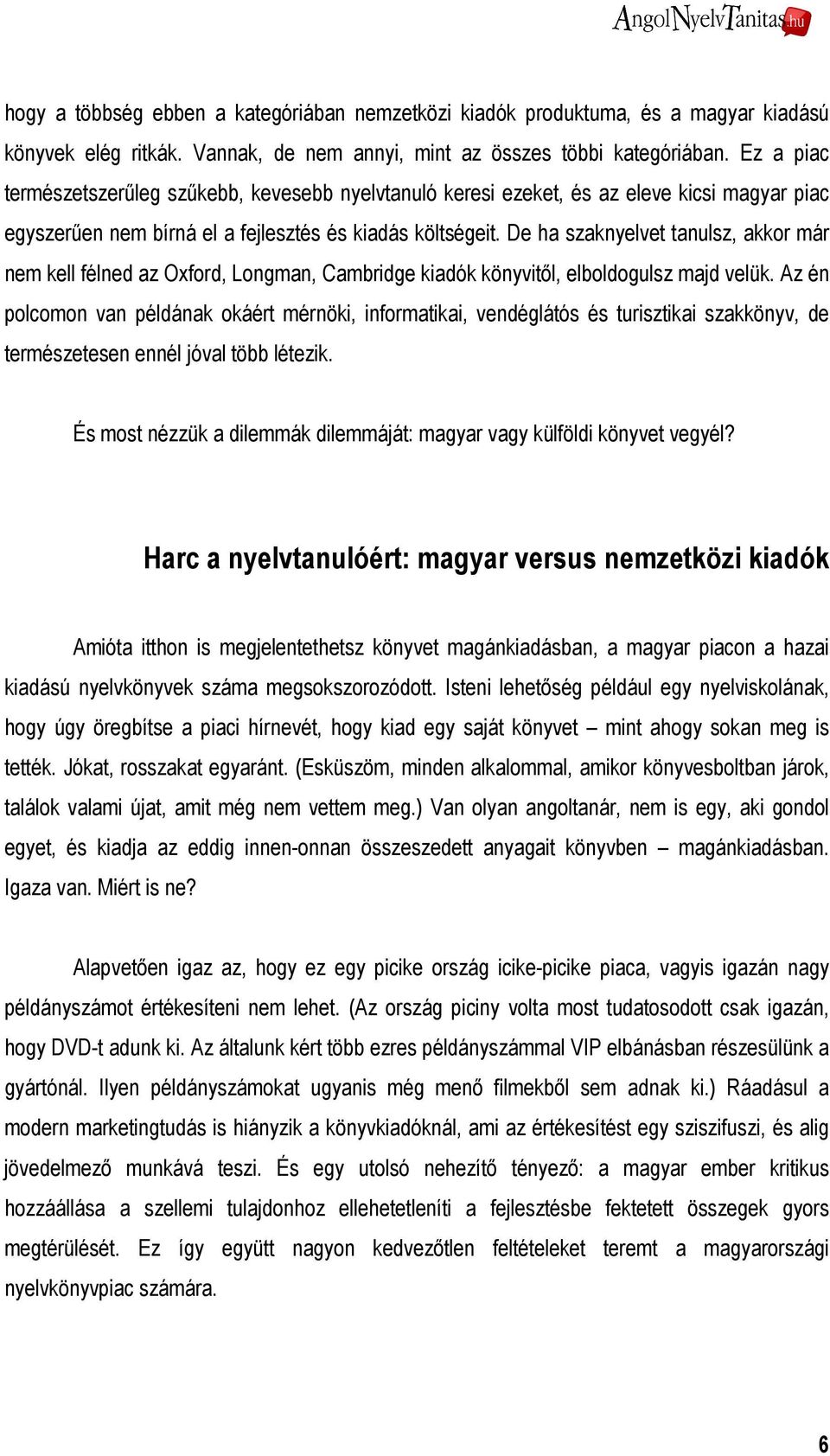 De ha szaknyelvet tanulsz, akkor már nem kell félned az Oxford, Longman, Cambridge kiadók könyvitıl, elboldogulsz majd velük.