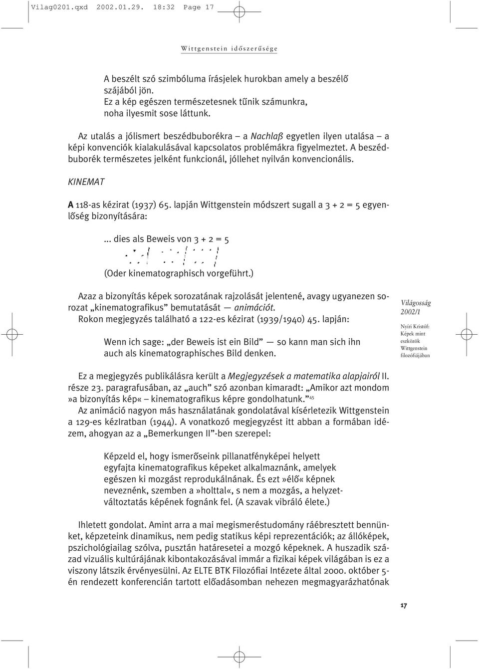 A beszédbuborék természetes jelként funkcionál, jóllehet nyilván konvencionális. KINEMAT A 118-as kézirat (1937) 65. lapján módszert sugall a 3 + 2 = 5 egyenlõség bizonyítására:.