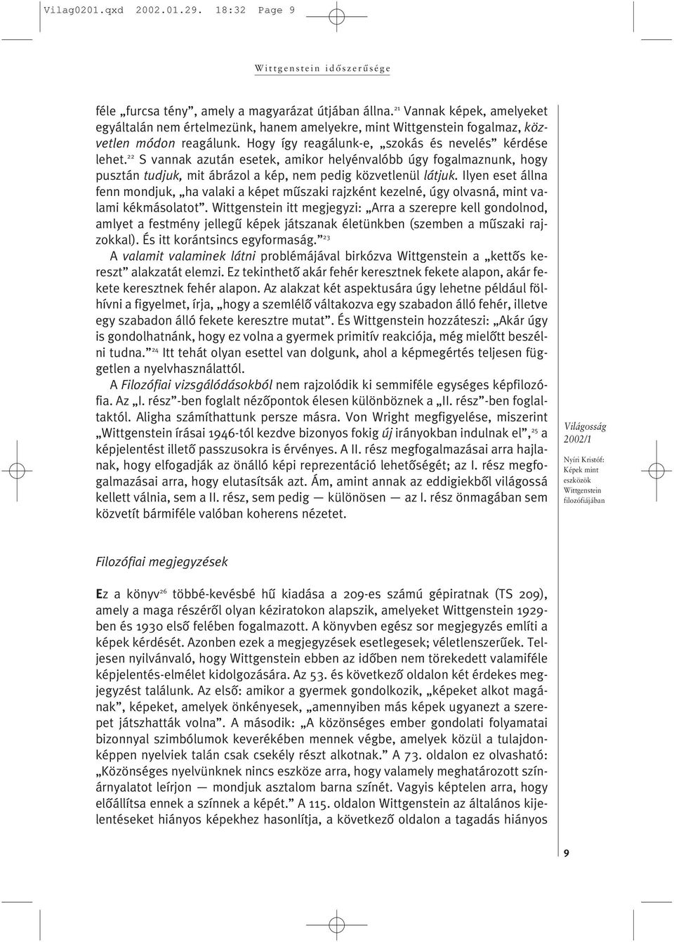 22 S vannak azután esetek, amikor helyénvalóbb úgy fogalmaznunk, hogy pusztán tudjuk, mit ábrázol a kép, nem pedig közvetlenül látjuk.