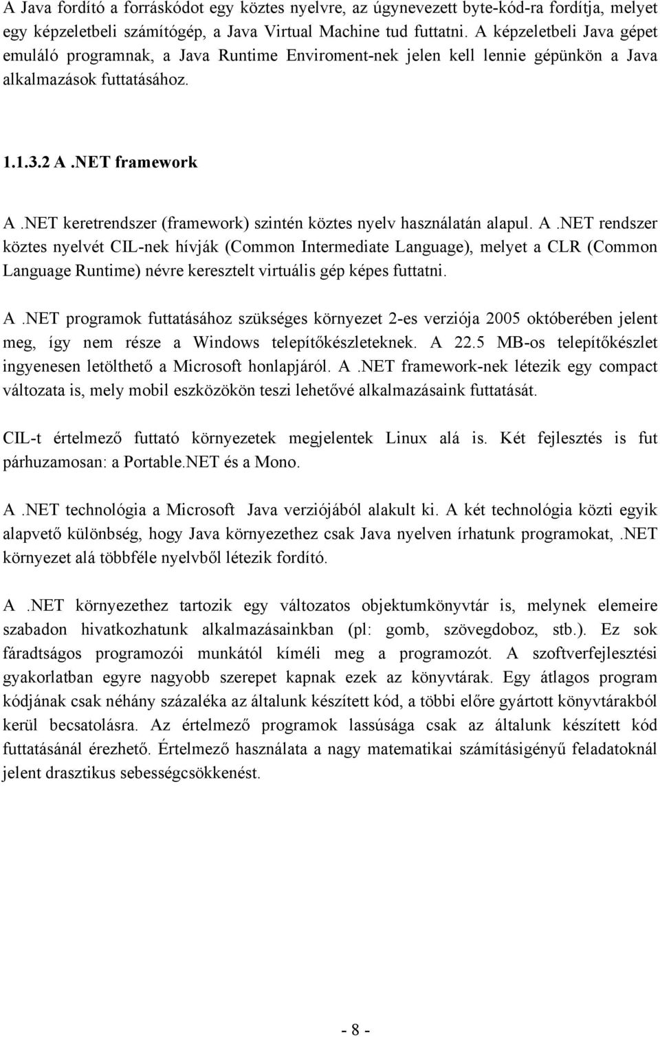 NET keretrendszer (framework) szintén köztes nyelv használatán alapul. A.