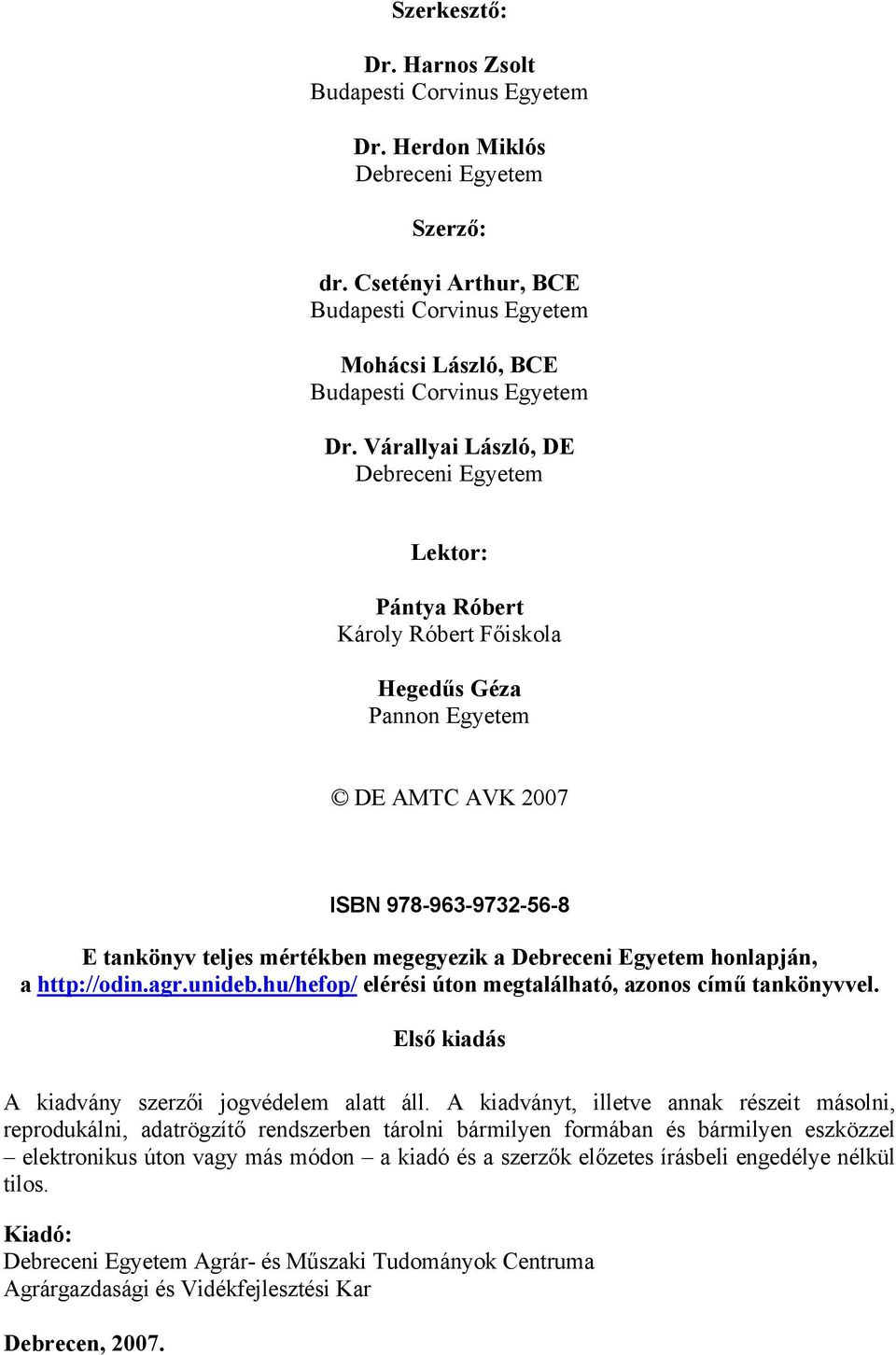 Várallyai László, DE Debreceni Egyetem Lektor: Pántya Róbert Károly Róbert Főiskola Hegedűs Géza Pannon Egyetem DE AMTC AVK 2007 ISBN 978-963-9732-56-8 E tankönyv teljes mértékben megegyezik a