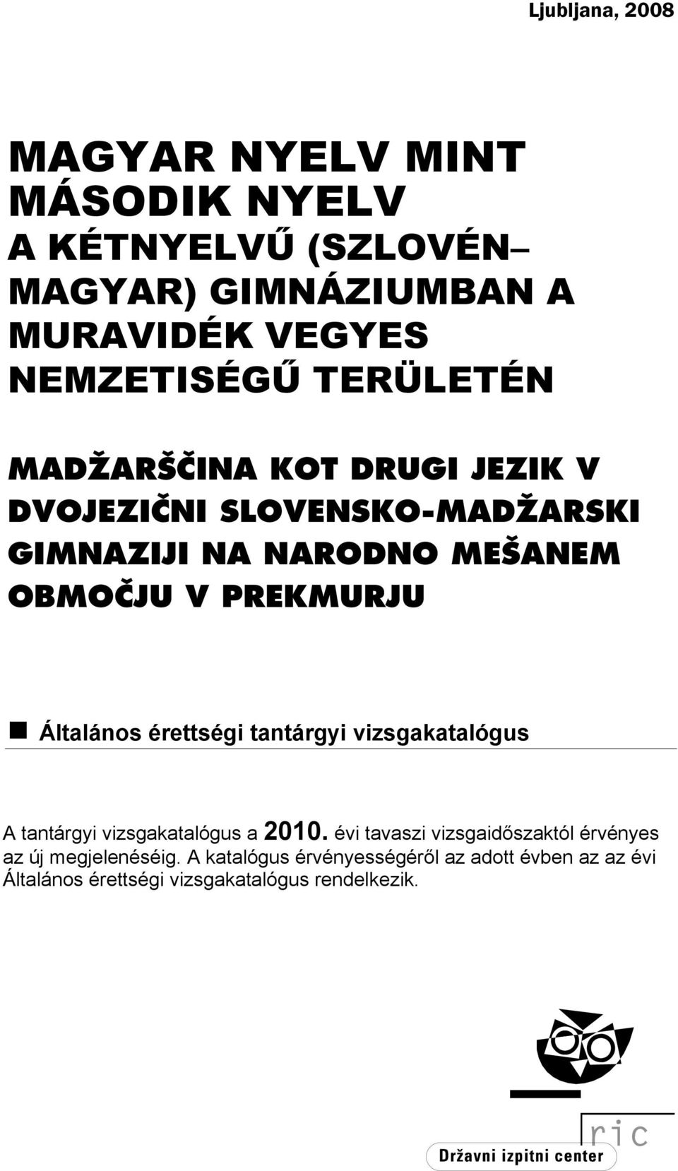 Általános érettségi tantárgyi vizsgakatalógus A tantárgyi vizsgakatalógus a 2010.