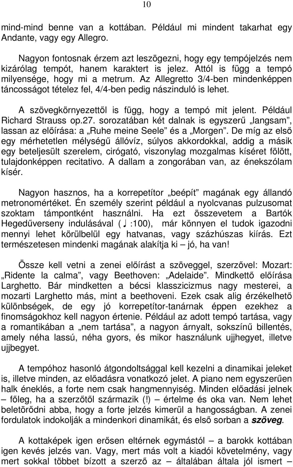 Az Allegretto 3/4-ben mindenképpen táncosságot tételez fel, 4/4-ben pedig nászinduló is lehet. A szövegkörnyezettıl is függ, hogy a tempó mit jelent. Például Richard Strauss op.27.