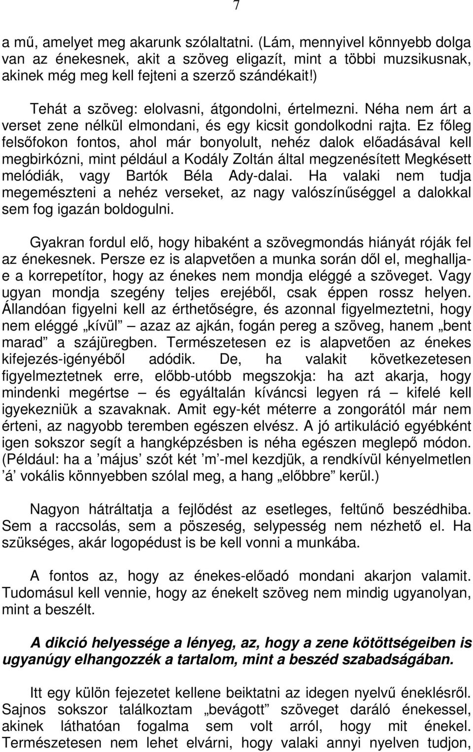 Ez fıleg felsıfokon fontos, ahol már bonyolult, nehéz dalok elıadásával kell megbirkózni, mint például a Kodály Zoltán által megzenésített Megkésett melódiák, vagy Bartók Béla Ady-dalai.