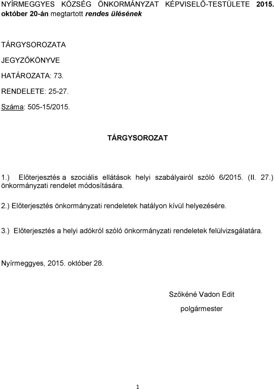 TÁRGYSOROZAT 1.) Előterjesztés a szociális ellátások helyi szabályairól szóló 6/2015. (II. 27.) önkormányzati rendelet módosítására.