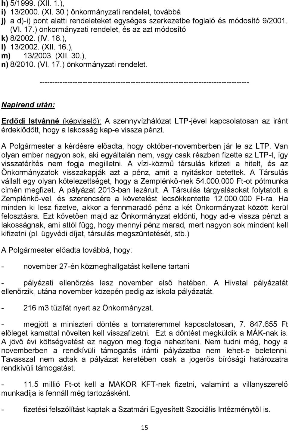 és az azt módosító k) 8/2002. (IV. 18.), l) 13/2002. (XII. 16.), m) 13/2003. (XII. 30.), n) 8/2010. (VI. 17.) önkormányzati rendelet.