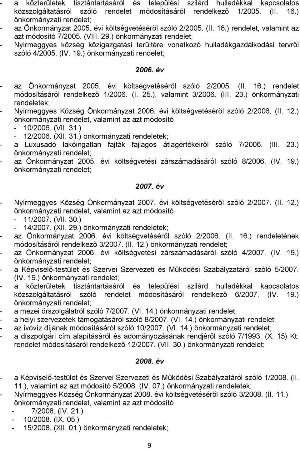 (IV. 19.) 2006. év - az Önkormányzat 2005. évi költségvetéséről szóló 2/2005. (II. 16.) rendelet módosításáról rendelkező 1/2006. (I. 25.), valamint 3/2006. (III. 23.