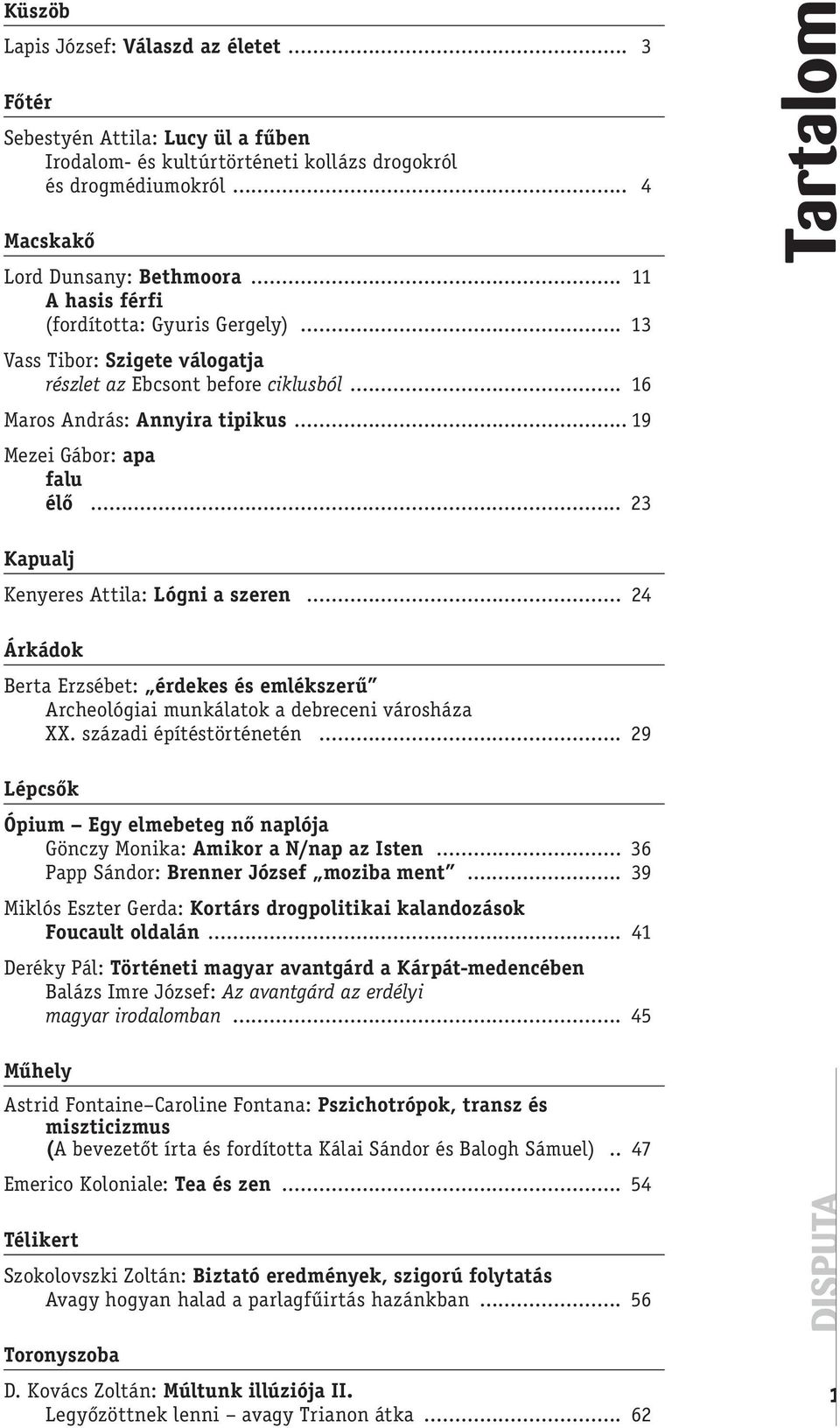 .. 23 Kapualj Kenyeres Attila: Lógni a szeren... 24 Árkádok Berta Erzsébet: érdekes és emlékszerű Archeológiai munkálatok a debreceni városháza XX. századi építéstörténetén.