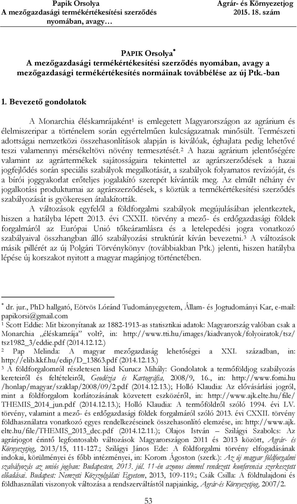 Természeti adottságai nemzetközi összehasonlítások alapján is kiválóak, éghajlata pedig lehetővé teszi valamennyi mérsékeltövi növény termesztését.