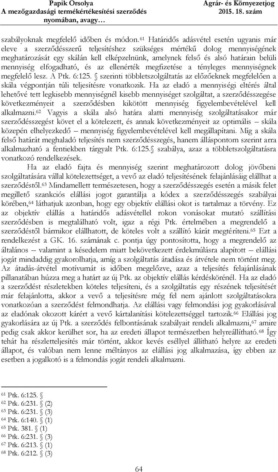 belüli mennyiség elfogadható, és az ellenérték megfizetése a tényleges mennyiségnek megfelelő lesz. A Ptk. 6:125.