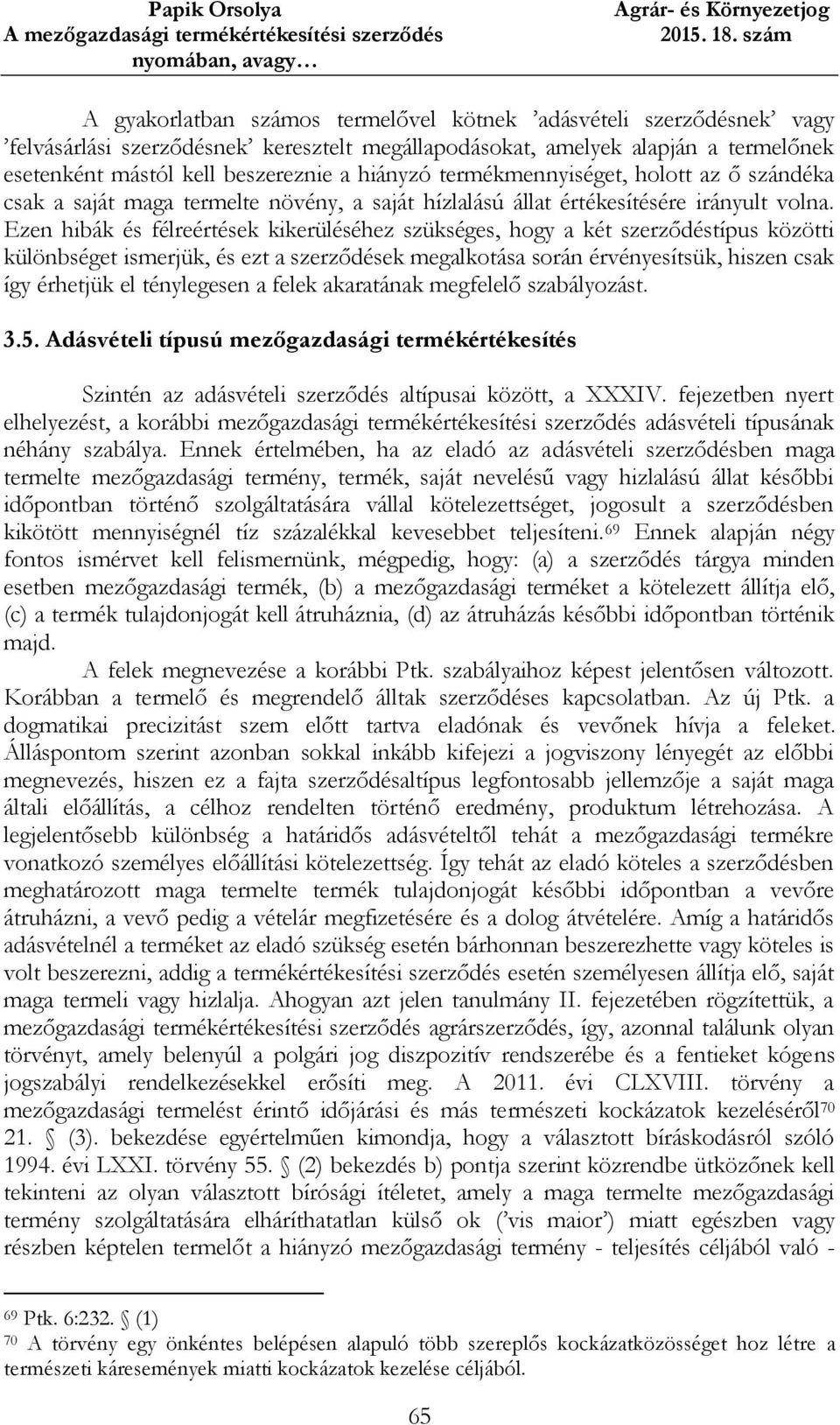 Ezen hibák és félreértések kikerüléséhez szükséges, hogy a két szerződéstípus közötti különbséget ismerjük, és ezt a szerződések megalkotása során érvényesítsük, hiszen csak így érhetjük el