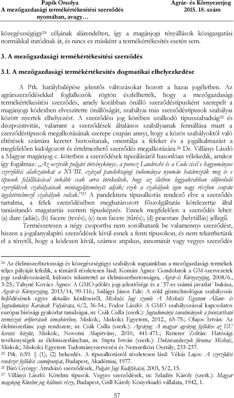 Az agrárszerződésekkel foglalkozók rögtön észlelhették, hogy a mezőgazdasági termékértékesítési szerződés, amely korábban önálló szerződéstípusként szerepelt a magánjogi kódexben elveszítette