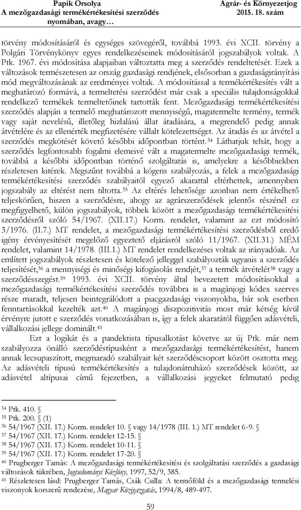 Ezek a változások természetesen az ország gazdasági rendjének, elsősorban a gazdaságirányítási mód megváltozásának az eredményei voltak.