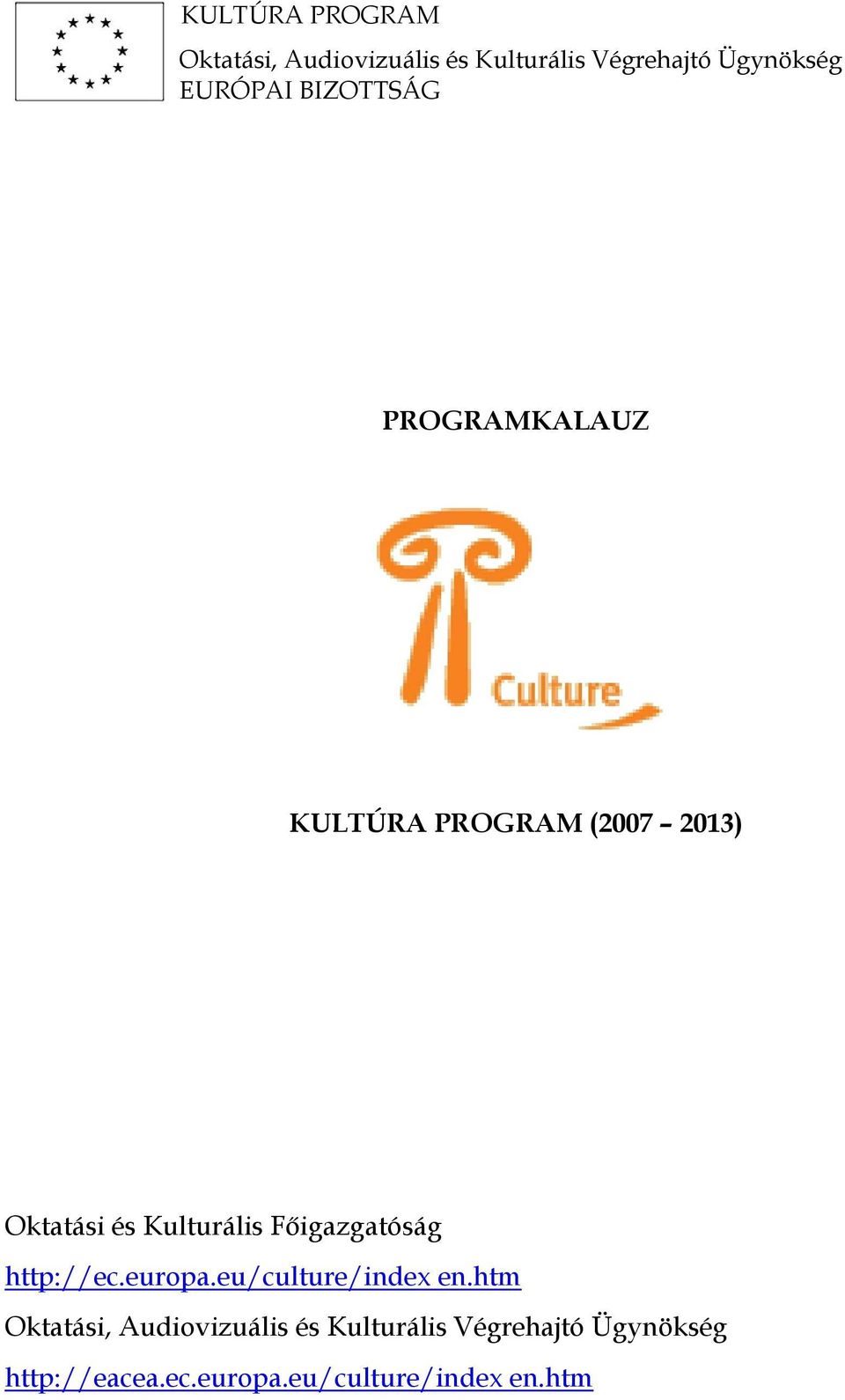 Kulturális Főigazgatóság http://ec.europa.eu/culture/index en.